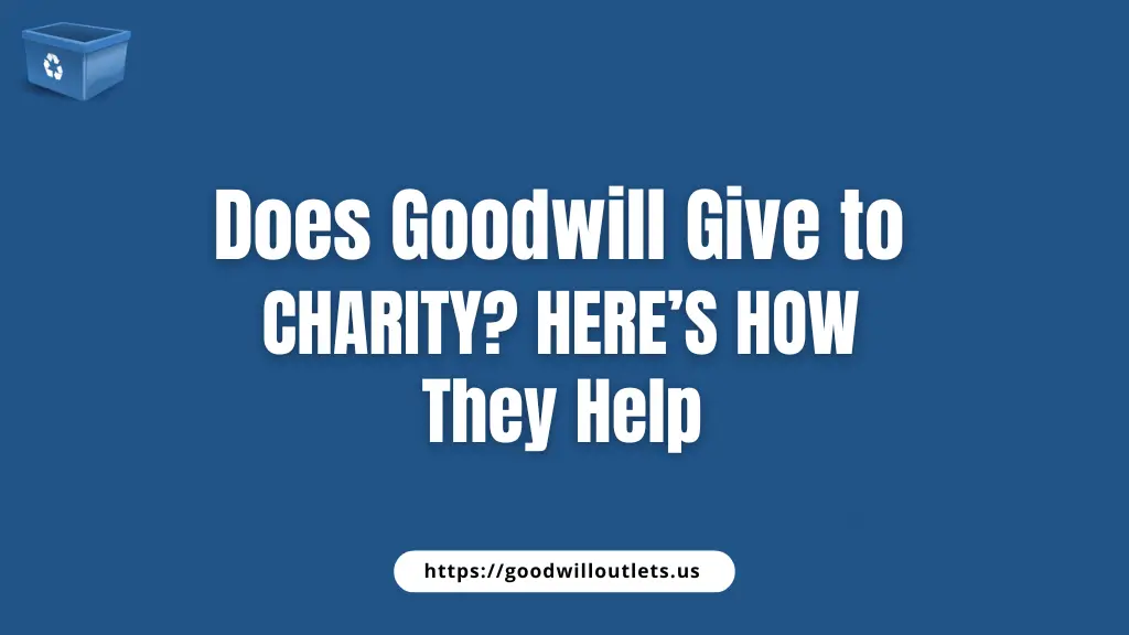 Does Goodwill Give to Charity Here’s How They Help