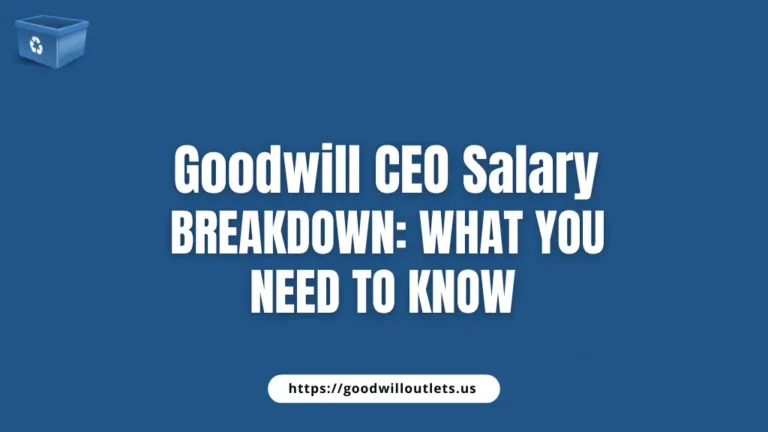 What Is the Goodwill CEO’s Salary? Full Breakdown and Facts