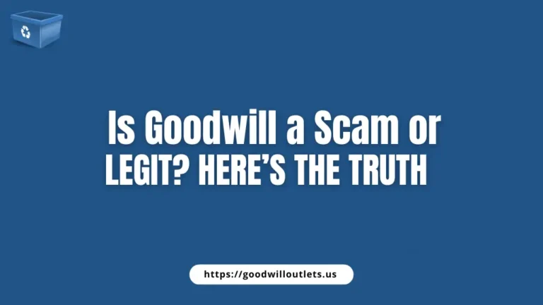 Is Goodwill a Scam or Legit Here’s the Truth