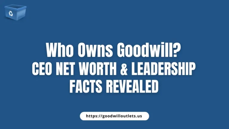 Who Owns Goodwill CEO Net Worth & Leadership Facts Revealed