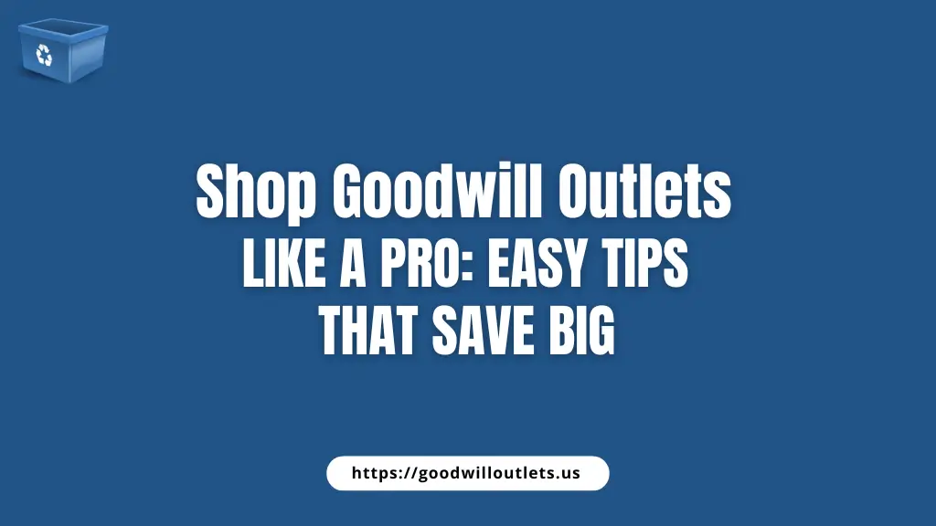 Shop Goodwill Outlets Like a Pro: 10 Easy Tips That Save Big