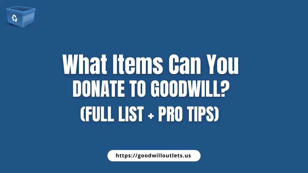 What Items Can You Donate to Goodwill (Full List + Pro Tips)