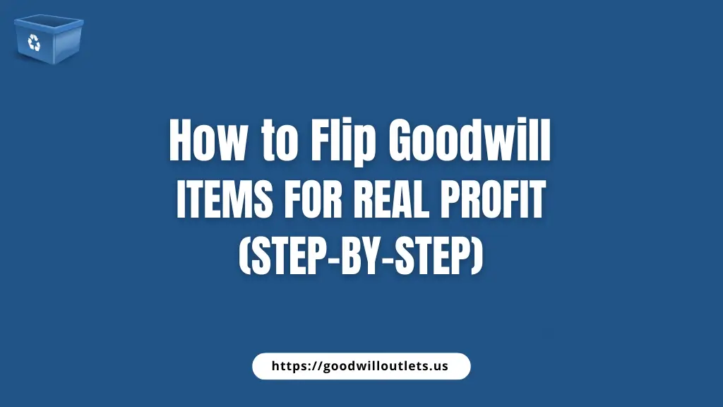 How to Flip Goodwill Items for Real Profit (Step-by-Step)