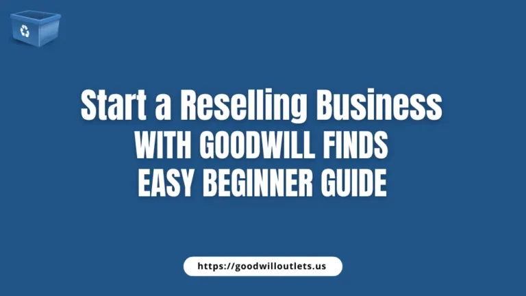 Start a Reselling Business with Goodwill Finds – Easy Beginner Guide
